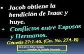CONF. 1. JACOB OBTIENE LA BENDICION DE ISAAC Y HUYE. 2. CONFLICTOS ENTRE ESPOSOS Y HERMANOS. GÉNESIS 27:1-46. (Gn. No.27A-27B)