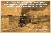 El tren de Arganda: trayecto ferroviario entre la estación del Niño Jesús y la de Arganda del Rey.