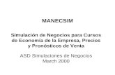 MANECSIM Simulación de Negocios para Cursos de Economía de la Empresa, Precios y Pronósticos de Venta ASD Simulaciones de Negocios March 2000.