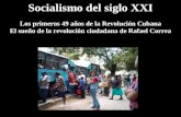 Socialismo del siglo XXI Los primeros 49 años de la Revolución Cubana El sueño de la revolución ciudadana de Rafael Correa.