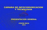 CAMARA DE INFOCOMUNICACION Y TECNOLOGIA PRESENTACION GENERAL COSTA RICA 2011.