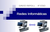 Redes Informáticas DAVID RIPOLL 4º ESO. Índice 1.- Ventajas de las redes informáticas 2.- Clasificación de las redes informáticas LAN, MAN, WAN 3.- Topologías.