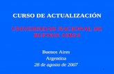 1 CURSO DE ACTUALIZACIÓN UNIVERSIDAD NACIONAL DE BUENOS AIRES Buenos Aires Argentina 28 de agosto de 2007.