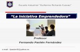 La Iniciativa Emprendedora e-mail: fpastenf2@yahoo.es Profesor Fernando Pastén Fernández Escuela Industrial Guillermo Richards Cuevas.