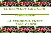 EL DESPEGUE CAFETERO (1900-1928) LA ECONOMIA ENTRE 1900 Y 1920.