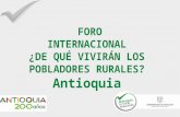 FORO INTERNACIONAL ¿DE QUÉ VIVIRÁN LOS POBLADORES RURALES ? Antioquia.