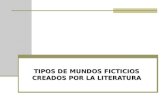 TIPOS DE MUNDOS FICTICIOS CREADOS POR LA LITERATURA.