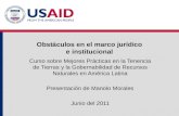 Obstáculos en el marco jurídico e institucional Curso sobre Mejores Prácticas en la Tenencia de Tierras y la Gobernabilidad de Recursos Naturales en América.