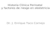 Historia Clínica Perinatal y factores de riesgo en obstetricia Dr. J. Enrique Taco Cornejo.