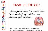 CASO CLÍNICO: Manejo de una lactante con hernia diafragmática en planta quirúrgica. Marina Bermúdez Parada R 2 enfermería pediátrica HSJD.