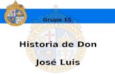 Historia de Don José Luis Grupo 15. ¿Quién es Don José Luis? 67 años Mecánico Automotriz Jubilado Santiaguino Don José Luis.