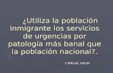 ¿Utiliza la población inmigrante los servicios de urgencias por patología más banal que la población nacional?. F.EPELDE. HSCSP.