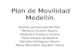 Plan de Movilidad Medellín. Andrés Jaimezurek Benítez Melissa Coulson Osorio Alejandro Galeano Rivera Pablo Duque de Bedout Daniela Velásquez Osorio Maria.