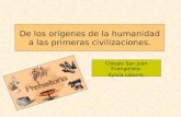 De los orígenes de la humanidad a las primeras civilizaciones. Colegio San Juan Evangelista. Sylvia Latorre.