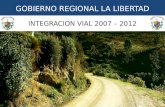 GOBIERNO REGIONAL LA LIBERTAD INTEGRACION VIAL 2007 – 2012.