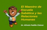 El Maestro de Escuela Sabática y las Relaciones Humanas Dr. Alfredo Padilla Chávez.