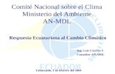 Comité Nacional sobre el Clima Ministerio del Ambiente AN-MDL Respuesta Ecuatoriana al Cambio Climático Ing. Luis Cáceres S Consultor AN-MDL Tabacundo,