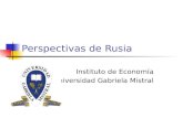 Perspectivas de Rusia Instituto de Economía Universidad Gabriela Mistral.
