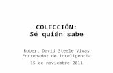 COLECCIÓN: Sé quién sabe Robert David Steele Vivas Entrenador de inteligencia 15 de noviembre 2011.