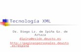 Tecnología XML Dr. Diego Lz. de Ipiña Gz. de Artaza dipina@eside.deusto.es .