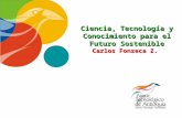 Ciencia, Tecnología y Conocimiento para el Futuro Sostenible Carlos Fonseca Z.