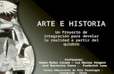 ARTE E HISTORIA Un Proyecto de integración para develar la realidad a partir del quiebre Profesores: Ramón Muñoz Coloma – Luz Marina Vergara José Montecino.