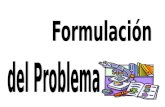FORMULACIÓN DEL PROBLEMA Formulación del Problema La formulación del problema consiste en la presentación oracional del planteamiento del problema en.