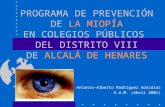 PROGRAMA DE PREVENCIÓN DE LA MIOPÍA EN COLEGIOS PÚBLICOS DEL DISTRITO VIII DE ALCALÁ DE HENARES Antonio-Alberto Rodríguez González U.A.M. (Abril 2001)