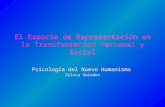 El Espacio de Representación en la Transformación Personal y Social Psicología del Nuevo Humanismo Silvia Swinden Psicología del Nuevo Humanismo Silvia.