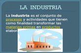 La industria es el conjunto de procesos y actividades que tienen como finalidad transformar las materias primas en productos elaborados, de forma masiva.