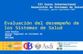 Evaluación del desempeño de los Sistemas de Salud José Ruales Asesor Regional en Sistemas de Salud OPS/OMS III Curso Internacional Desarrollo de Sistemas.