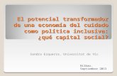 El potencial transformador de una economía del cuidado como política inclusiva: ¿qué capital social? Sandra Ezquerra, Universitat de Vic Bilbao, Septiembre.