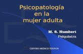 CENTRO MEDICO TEKNON CENTRO MEDICO TEKNON Psicopatología en la mujer adulta M. S. Humbert Psiquiatra.