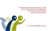 PROGRAMA HABILIDADES PARA LA VIDA SISTEMATIZACIÓN DE EXPERIENCIAS EN ESCUELAS MULTIGRADO ALCALÁ CONSULTORES 6 Y 7 DE DICIEMBRE DE 2011.