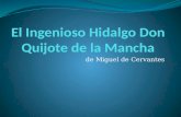 De Miguel de Cervantes. El Ingenioso Hidalgo Don Quijote de la Mancha Miguel Cervantes Saavedra el autor de la más famosa novela española de todos los.