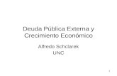 1 Deuda Pública Externa y Crecimiento Económico Alfredo Schclarek UNC.