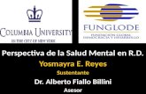 Perspectiva de la Salud Mental en R.D. Yosmayra E. Reyes Sustentante Dr. Alberto Fiallo Billini Asesor.