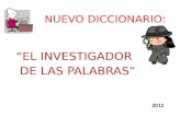 EL INVESTIGADOR DE LAS PALABRAS NUEVO DICCIONARIO: 2012.