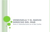 V ENEZUELA Y EL NUEVO DERECHO DEL MAR Tema 2: Delimitaciones en el Mar Caribe.