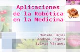 Aplicaciones de la Robótica en la Medicina Mónica Rojas Andrea Segura Sylvia Vásquez.