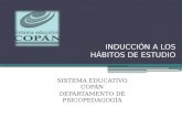 INDUCCIÓN A LOS HÁBITOS DE ESTUDIO SISTEMA EDUCATIVO COPÁN DEPARTAMENTO DE PSICOPEDAGOGÍA.