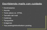 Escribiendo mails con cuidado Destinatarios Asunto Texto plano vs. HTML Tamaño del mail Cadenas Tipografías Imágenes Top posting/inline/bottom posting.