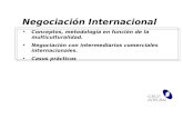 Negociación Internacional Conceptos, metodología en función de la multiculturalidad. Negociación con intermediarios comerciales internacionales. Casos.