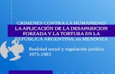 CRIMENES CONTRA LA HUMANIDAD LA APLICACIÓN DE LA DESAPARICION FORZADA Y LA TORTURA EN LA REPÚBLICA ARGENTINA, en MENDOZA Realidad social y regulación jurídica.