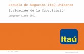 27 | sep | 2012 Escuela de Negocios Itaú Unibanco Evaluación de la Capacitación Congreso Clade 2012.