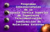 Programas Internacionales de la Escuela Técnica Superior de Ingenieros Telecomunicación Subdirección de Relaciones Externas.