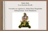 Bule Los Rockin Devils Versión en zapoteco: Adán Ruíz Regalado Interpretan: Trío Madeiras.