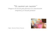 Te cuento un cuento Proyecto de lectura para favorecer la comunicación temprana y el vínculo primario Mgter. Marcela Viviana Toscano.