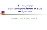 El mundo contemporáneo y sus orígenes Contexto histórico-cultural.