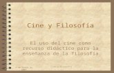 4 de marzo de 2004 Cine y Filosofía El uso del cine como recurso didáctico para la enseñanza de la filosofía.